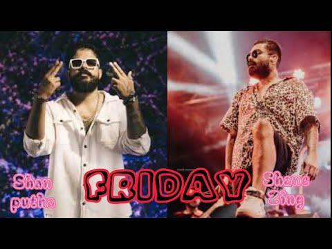 Shanputha x shane zing | FRIDAY|