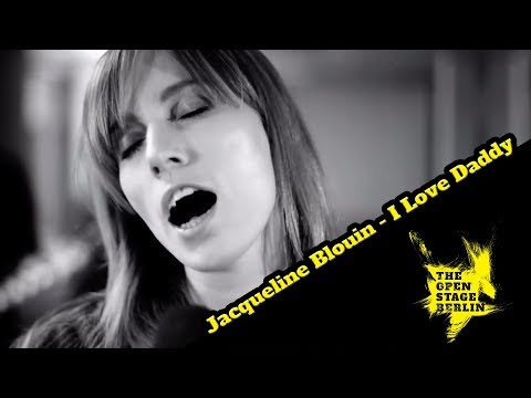 Jacqueline Blouin - I Love Daddy - The Open Stage Berlin