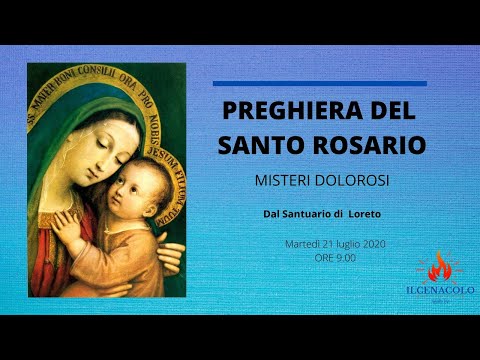 21/07/2020  ore 9:00 - (misteri dolorosi) S. Rosario da Loreto