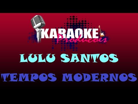 LULU SANTOS - TEMPOS MODERNOS ( KARAOKE )