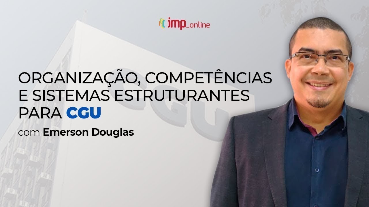 AO VIVO - Organização, Competências e Sistemas Estruturantes para a CGU com Emerson Douglas