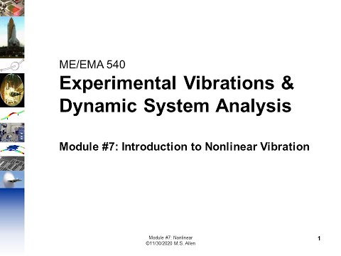 ME/EMA 540 - Mod07 - Introduction to Nonlinear Vibration and Associated Experimental Methods