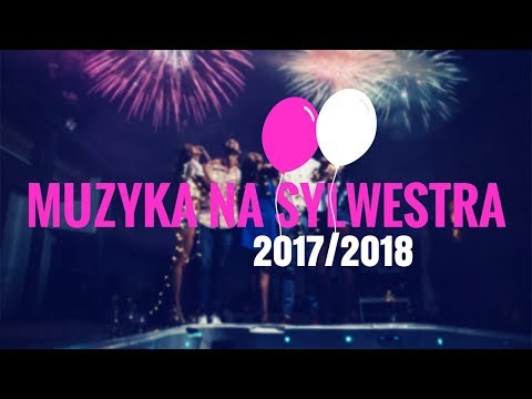 SYLWESTER 2017/2018 🎆 - MUZYKA NA SYLWESTRA 2017/2018, NA IMPREZĘ! 🎆
