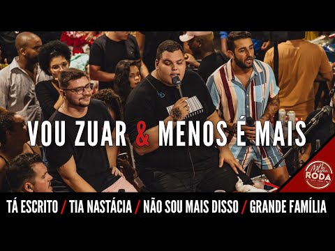 Vou Zuar e Menos é Mais - Tá Escrito/ Tia Nastácia/ Não Sou Mais Disso/Grande Família