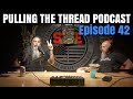 PULLING THE THREAD PODCAST // ep. 42