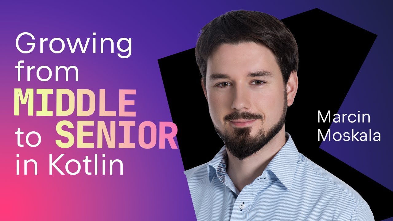 Growing from MIDDLE to SENIOR developer with Marcin Moskala