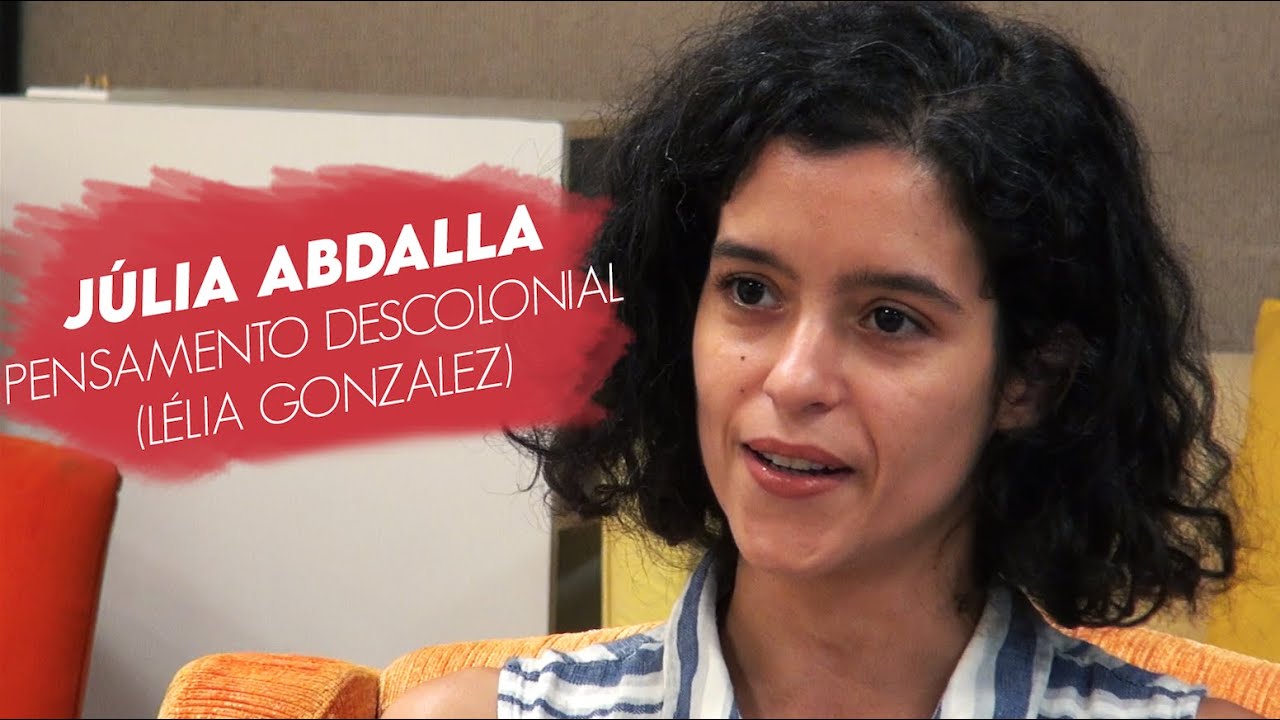 Pensamento Descolonial: Lélia Gonzalez, por Julia Abdalla