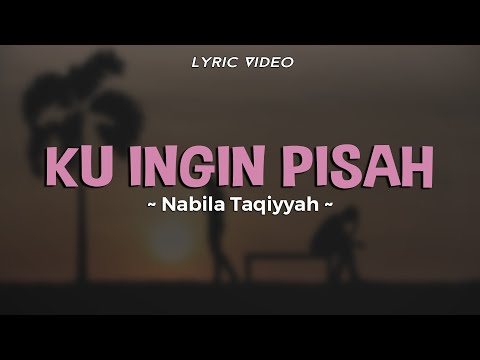 NABILA TAQIYYAH - KU INGIN PISAH | Dulu Indah Kini Cinta Pergi Sudah | Lirik Lagu Hits Terbaru 2023