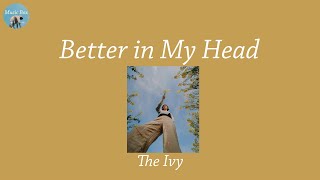 Better in My Head - The Ivy (Lyric Video)