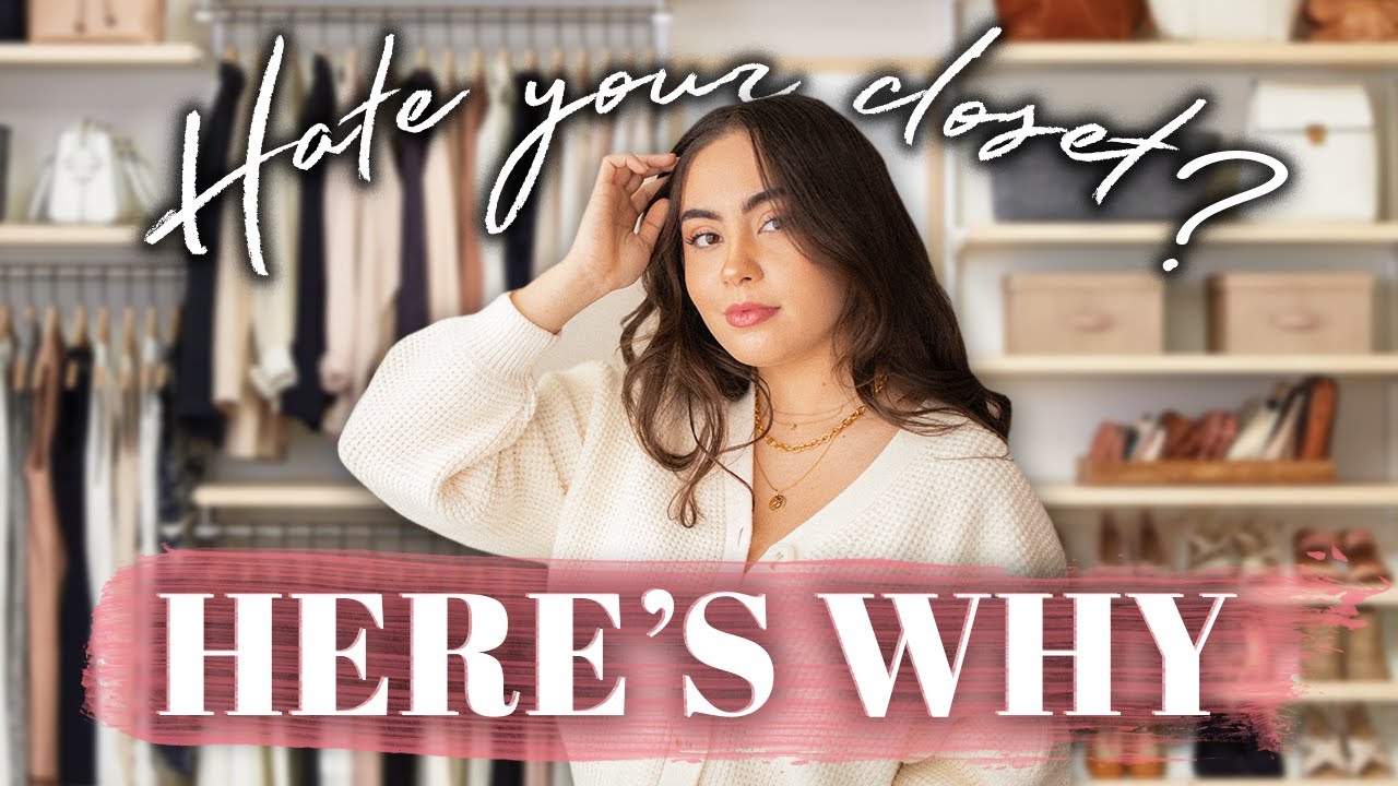 3 REASONS YOU MIGHT HATE YOUR WARDROBE + HOW TO FIX IT