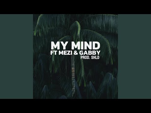 My Mind (feat. MEZI & Gabby)