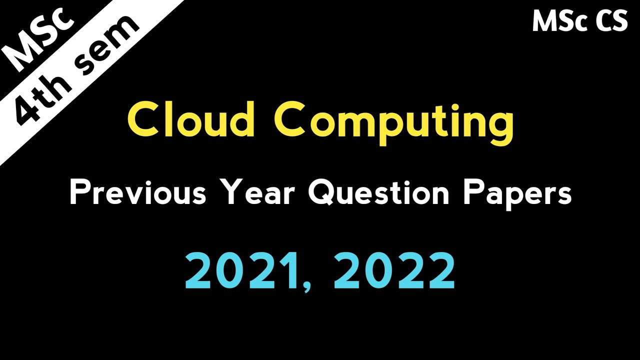 Cloud Computing Previous Question Papers 2021, 2022 MSc Computer Science 4th Sem Question Papers