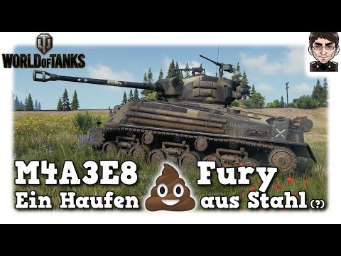 World of Tanks -  M4A3E8 Fury, Ein Haufen Scheiße aus Stahl (?) [WoT]