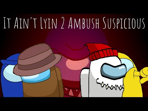 It Ain't Lyin 2 Ambush Suspicious (OR30, CG5, DAGames, and ChewieCat)