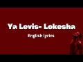 Ya Levis - Lokesha (English Lyrics)