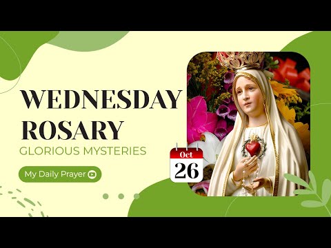 TODAY HOLY ROSARY: GLORIOUS MYSTERIES, ROSARY WEDNESDAY  🌹 OCTOBER 26, 2022 🌹 MY DAILY PRAYER