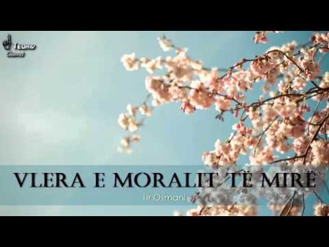 Vlera e moralit të mirë  - Ilir Osmani