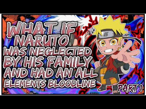 What If Naruto Was NEGLECTED By His Family & Had An All Elements Bloodline | PART 1