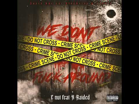 E Nut - We Don't Fuck Around Ft. X-Raided