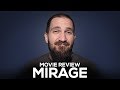 Mirage - Movie Review - (No Spoilers)
