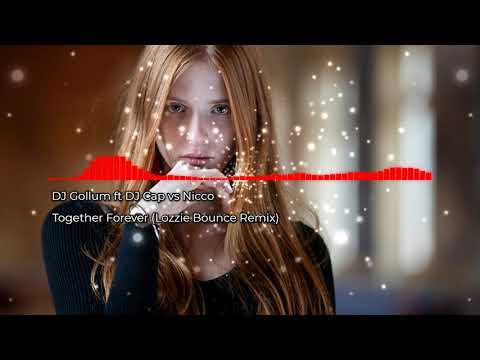DJ Gollum ft DJ Cap vs Nicco - Together Forever (Lozzie Bounce Remix)【 Free Release】