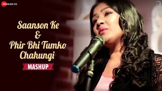 Saanson Ke & Phir Bhi Tumko Chahungi Mashup | Kavetta Acharya