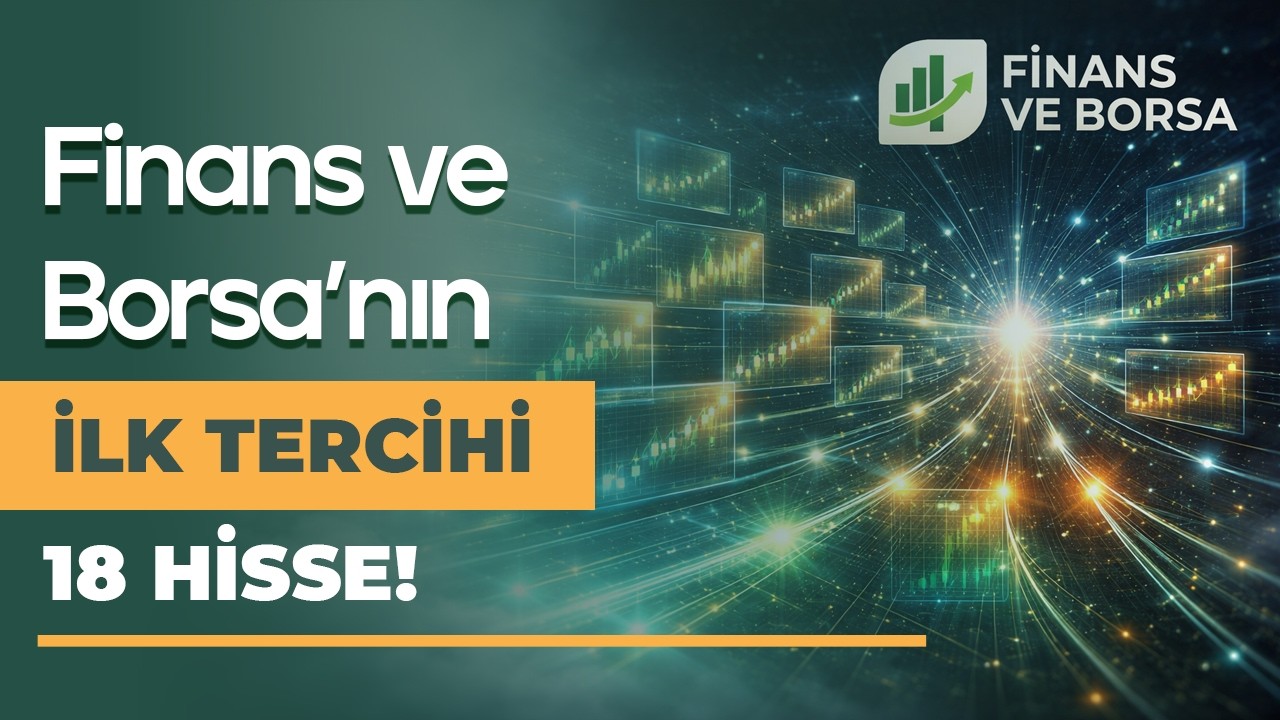 Finans ve Borsa’nın İlk Tercihi 18 Hisse!