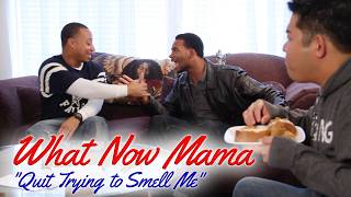 WHAT NOW MAMA -- Quit Trying to Smell Me