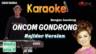 Download lagu ONCOM GONDRONG (BUNGSU BANDUNG) KARAOKE LIRIK ||NADA PRIA F||BAJIDORAN VERSION||AUDIO HQ|| mp3