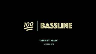 100% BASSLINE | NASTEE BOI - MUSSY MAD | HQ