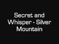 Secret and Whisper - Silver Mountain