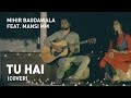 Tu Hai Cover Mohenjo Daro A R Rahman Mihir Bagdawala Ft Manasi M M