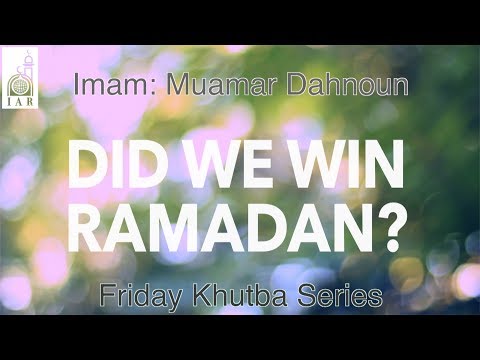 "Did We Win Ramadan?" Khutba by Imam: Muamar Dahnoun