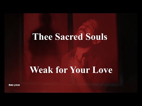 Thee Sacred Souls - Weak for your Love [with lyrics]
