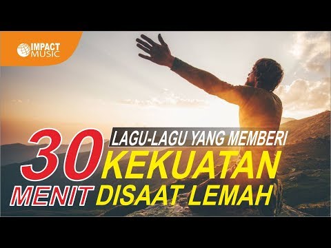 30 Menit Kumpulan Lagu Yang Memberi Kekuatan Disaat Lemah