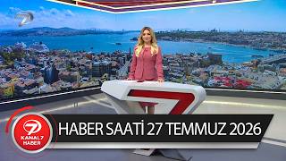 Kanal 7 Haber Saati | 27 Temmuz 2026