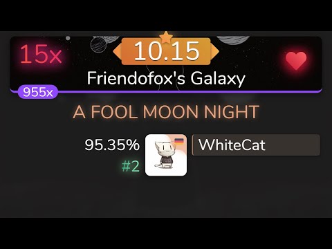 [10.15⭐Live] WhiteCat | The Koxx - A FOOL MOON NIGHT [Friendofox's Galaxy] 95.35% {#2 💖 15❌} - osu!