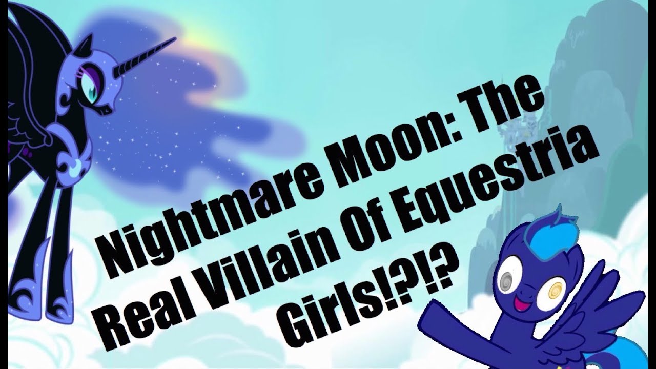 Is Nightmare Moon The Real Villain Of Equestria Girls!? - The MayhemProne Show