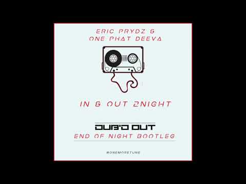 Eric Prydz & One Phat Deeva   In & Out 2Night DUBD OUT ETN Bootleg