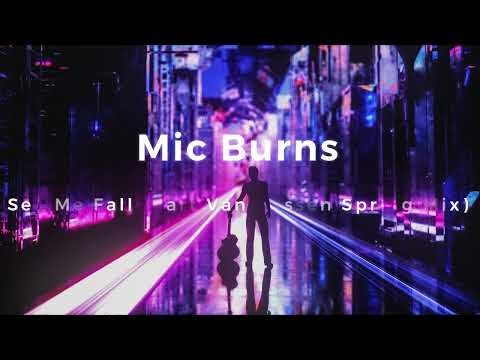 Mic Burns – See Me Fall (Bart Van Wissen Spring Mix)