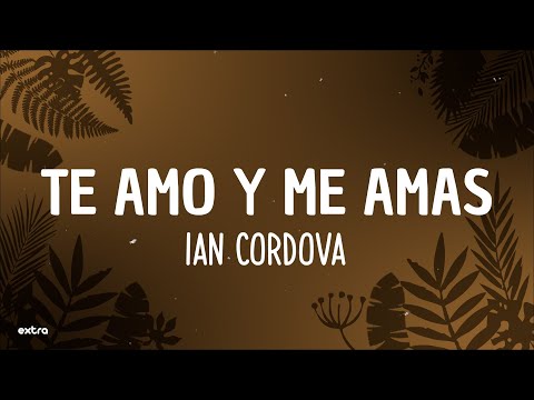 Te Amo y Me Amas - Ian Cordova (Letra/Lyrics)