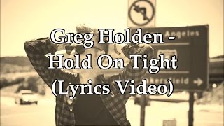 Greg Holden - Hold On Tight (Lyrics Video)