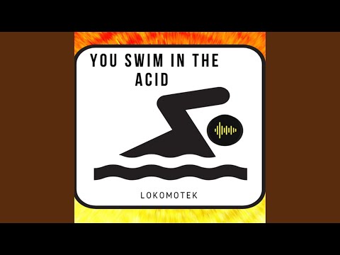 You swim in the Acid