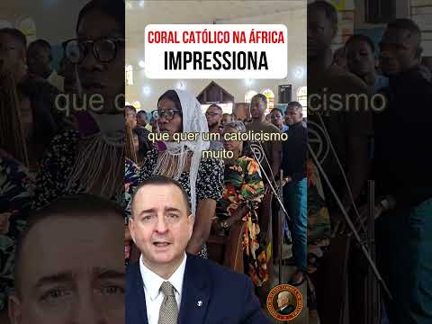 Coral Católico na África IMPRESSIONA: o Crescimento da Fé naquele Continente