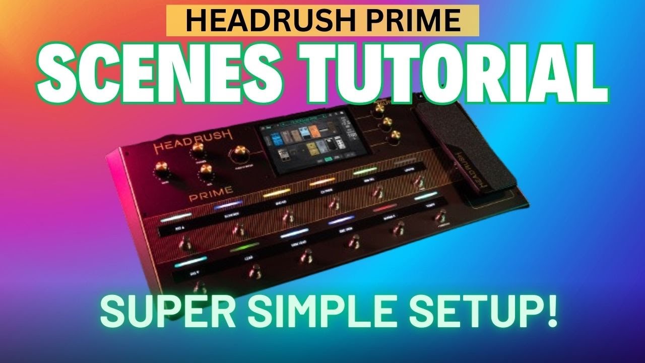 Headrush Prime: Scenes Tutorial Quickstart Setup Guide