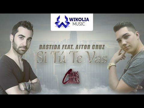 Bastida Feat. Aitor Cruz - Si Tú Te Vas (Chicos y Chicas) Official Lyric Video