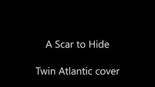A Scar to Hide - Twin Atlantic cover