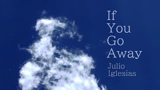 If You Go Away, Julio Iglesias 你若離去（胡立歐）中英文歌詞 lyrics