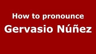 How to pronounce Gervasio Núñez