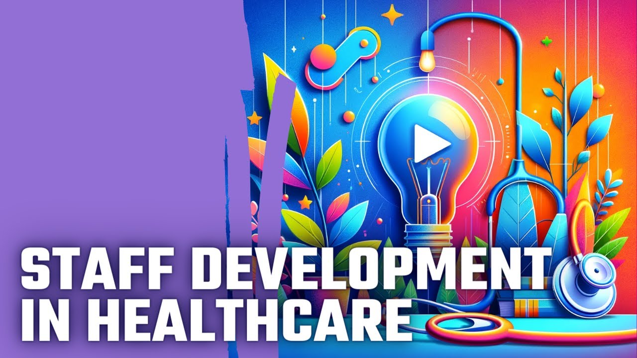 Empowering Your Team: The Key to Staff Development in Healthcare